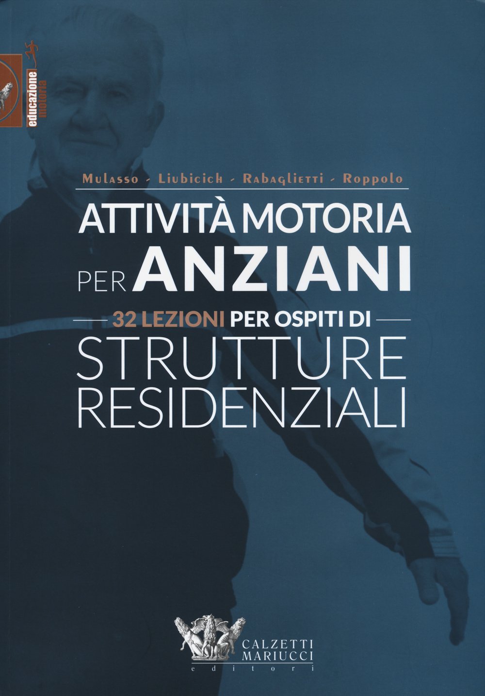 Attività motoria per anziani. 32 lezioni per ospiti di strutture residenziali. Ediz. illustrata (Educazione motoria) Medicine
