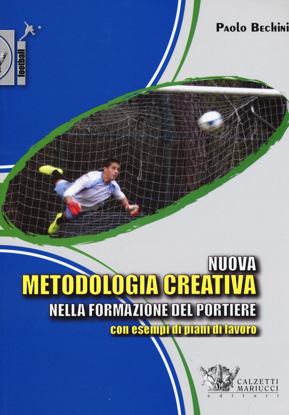 Nuova metodologia creativa nella formazione del portiere con esempi di piani di lavoro book