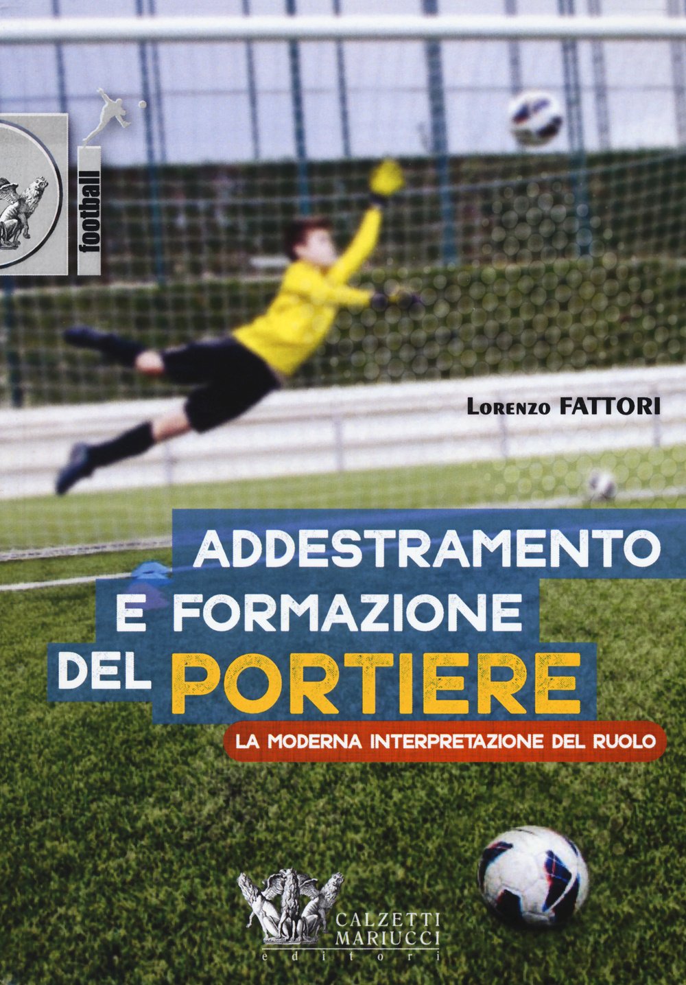 Addestramento e formazione del portiere. La moderna interpretazione del ruolo. Con DVD book