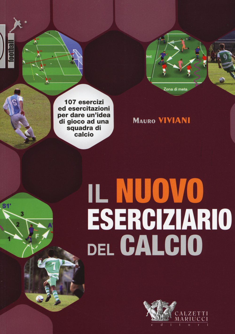 Il nuovo eserciziario del calcio. 107 esercizi ed esercitazioni per dare un'idea di gioco ad una squadra di calcio. Ediz. illustrata book