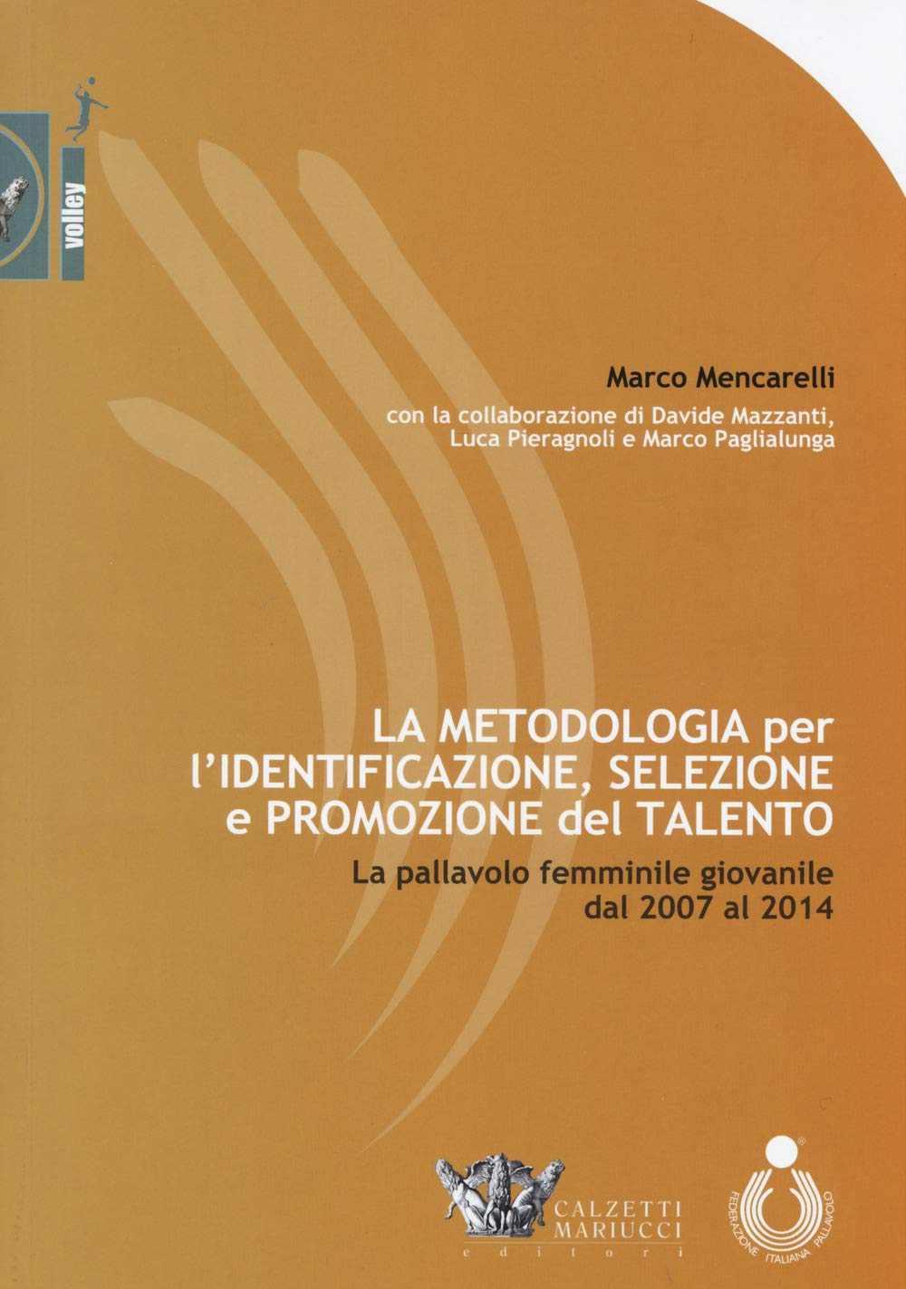 La metodologia per l'identificazione, selezione e promozione del talento. La pallavolo femminile giovanile dal 2007 al 2014 book