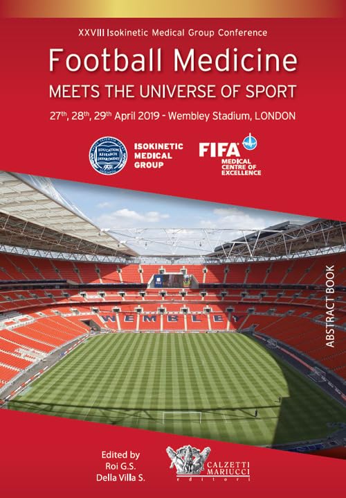 Football medicine meets the universe of sport. XXVIII Isokinetic Medical Group Conference. 27-28-29 April 2019. Wembley Stadium, London (Riabilitazione e prevenzione) Medicine Books