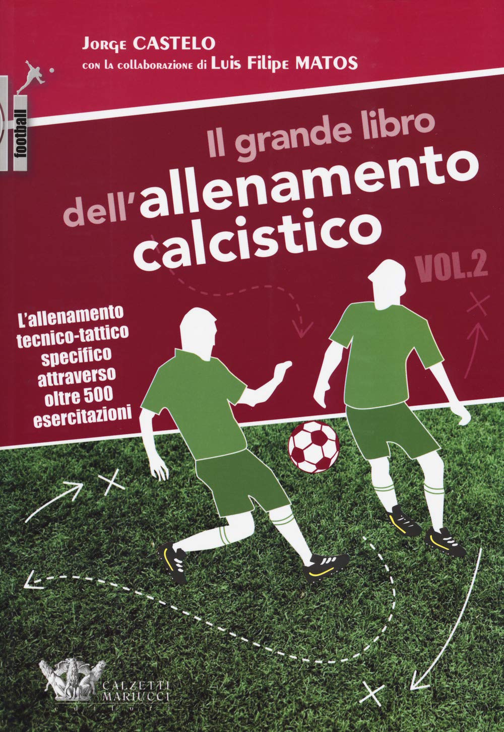 Il grande libro dell'allenamento calcistico. L' allenamento tecnico-tattico specifico attraverso oltre 500 esercitazioni (Vol. 2) (Football) Leisure & Fun