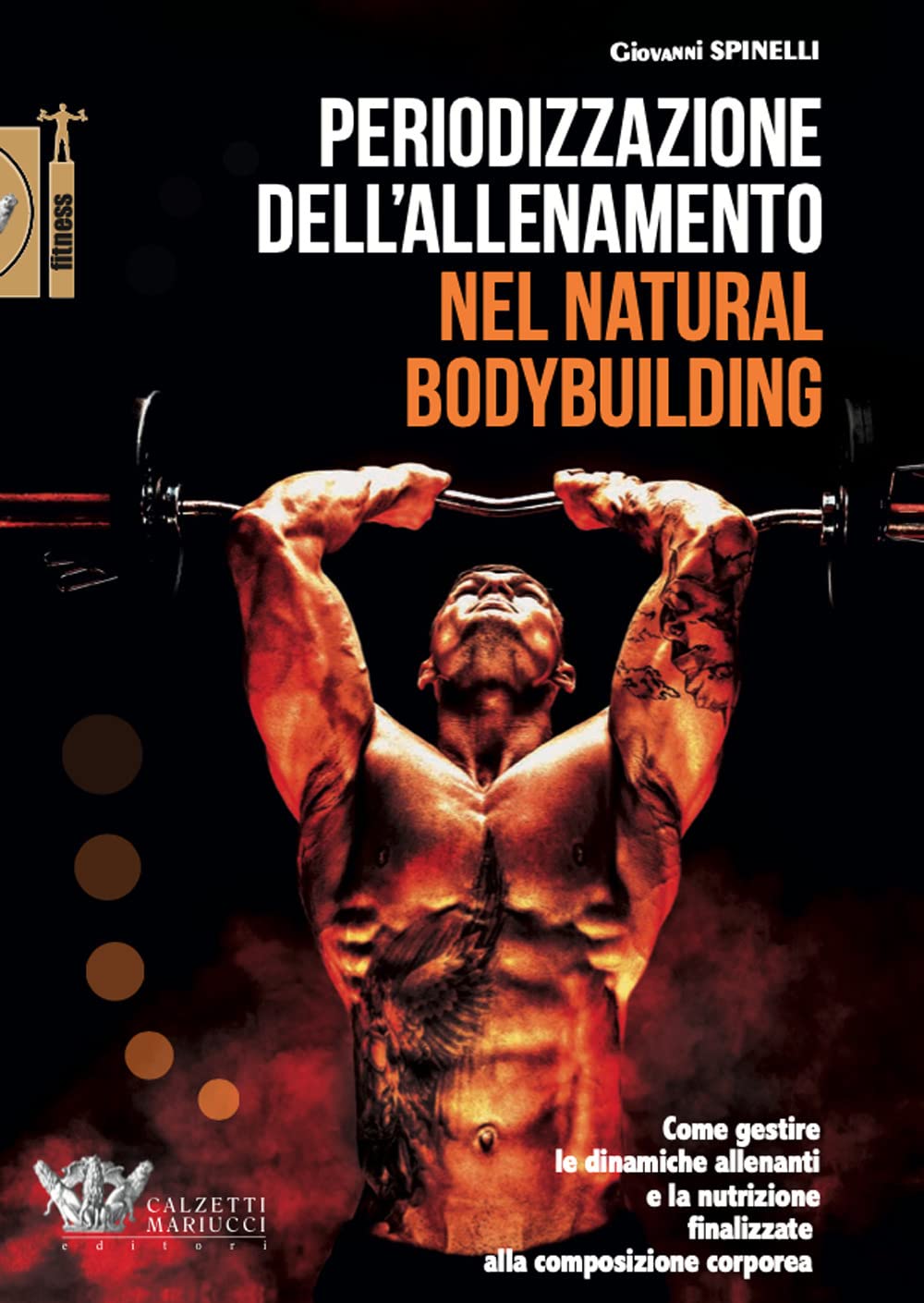 Periodizzazione dell'allenamento nel natural bodybuilding. Come gestire le dinamiche allenanti e la nutrizione finalizzate alla composizione corporea Leisure & Fun