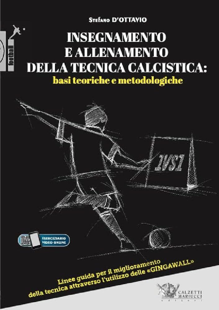 Insegnamento e allenamento della tecnica calcistica: basi teoriche e metodologiche. Linee guida per il miglioramento della tecnica attraverso l'utilizzo delle «gingawall». Con Video book