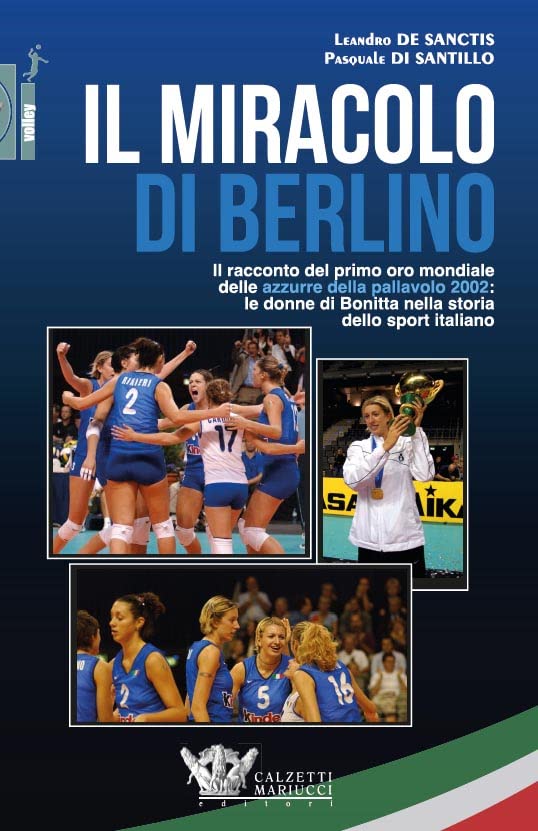 Il miracolo di Berlino. Il racconto del primo oro mondiale delle azzurre della pallavolo 2002 book