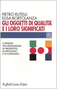 Gli oggetti di qualità e i loro significati. Il design tra ergonomia di prodotto, di processo e di consumo book