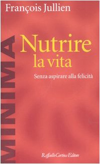 Nutrire la vita. Senza aspirare alla felicità (Minima) Philosophy