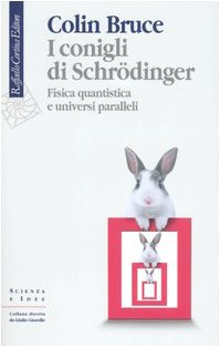 I conigli di Schrödinger. Fisica quantistica e universi paralleli (Scienza e idee) Natural Sciences