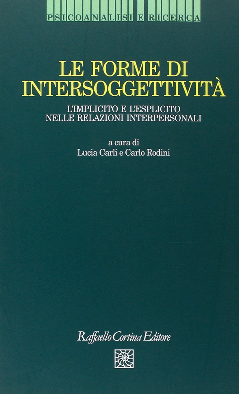 Le forme di intersoggettività. L'implicito e l'esplicito nelle relazioni interpersonali (Psicoanalisi e ricerca) Psychology