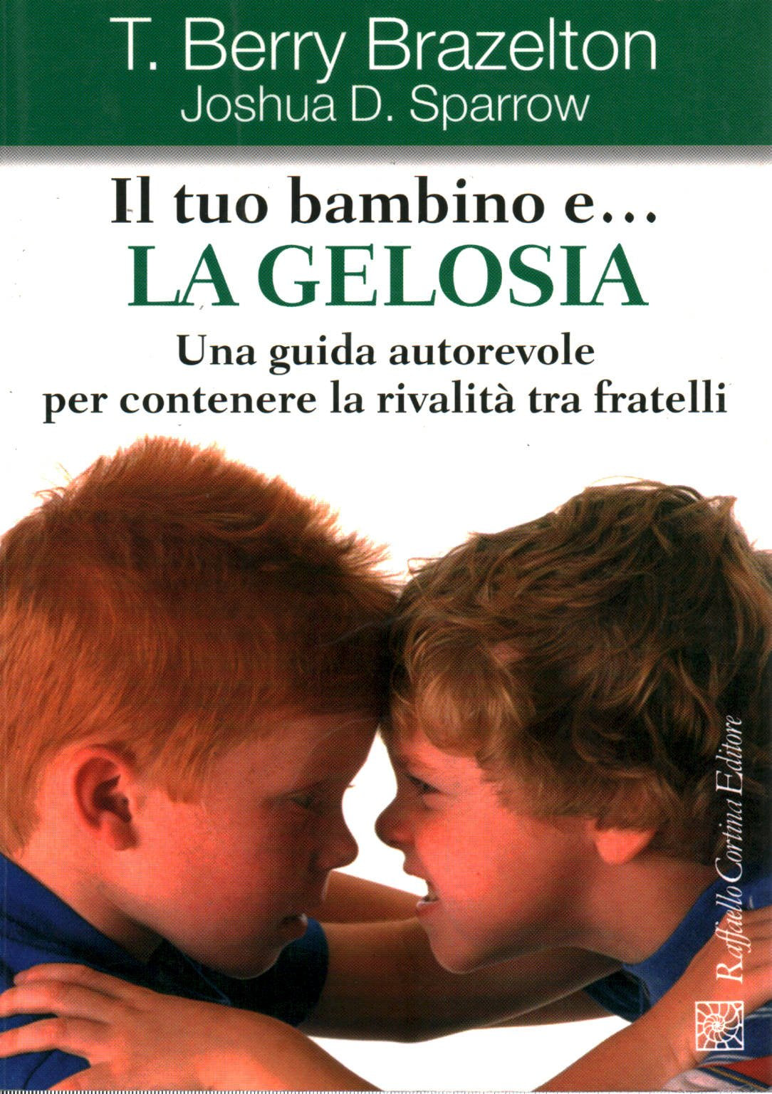 Il tuo bambino e... la gelosia. Una guida autorevole per contenere la rivalità tra fratelli Parents & Children