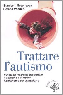 Trattare l'autismo. Il metodo Floortime per aiutare il bambino a rompere l'isolamento e a comunicare Medicine