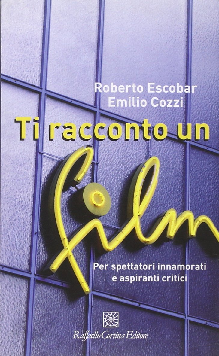 Ti racconto un film. Per spettatori innamorati e aspiranti critici book