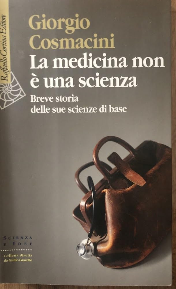La medicina non è una scienza. Breve storia delle sue scienze di base (Scienza e idee) Medicine