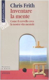 Inventare la mente. Come il cervello crea la nostra vita mentale (Scienza e idee) Medicine