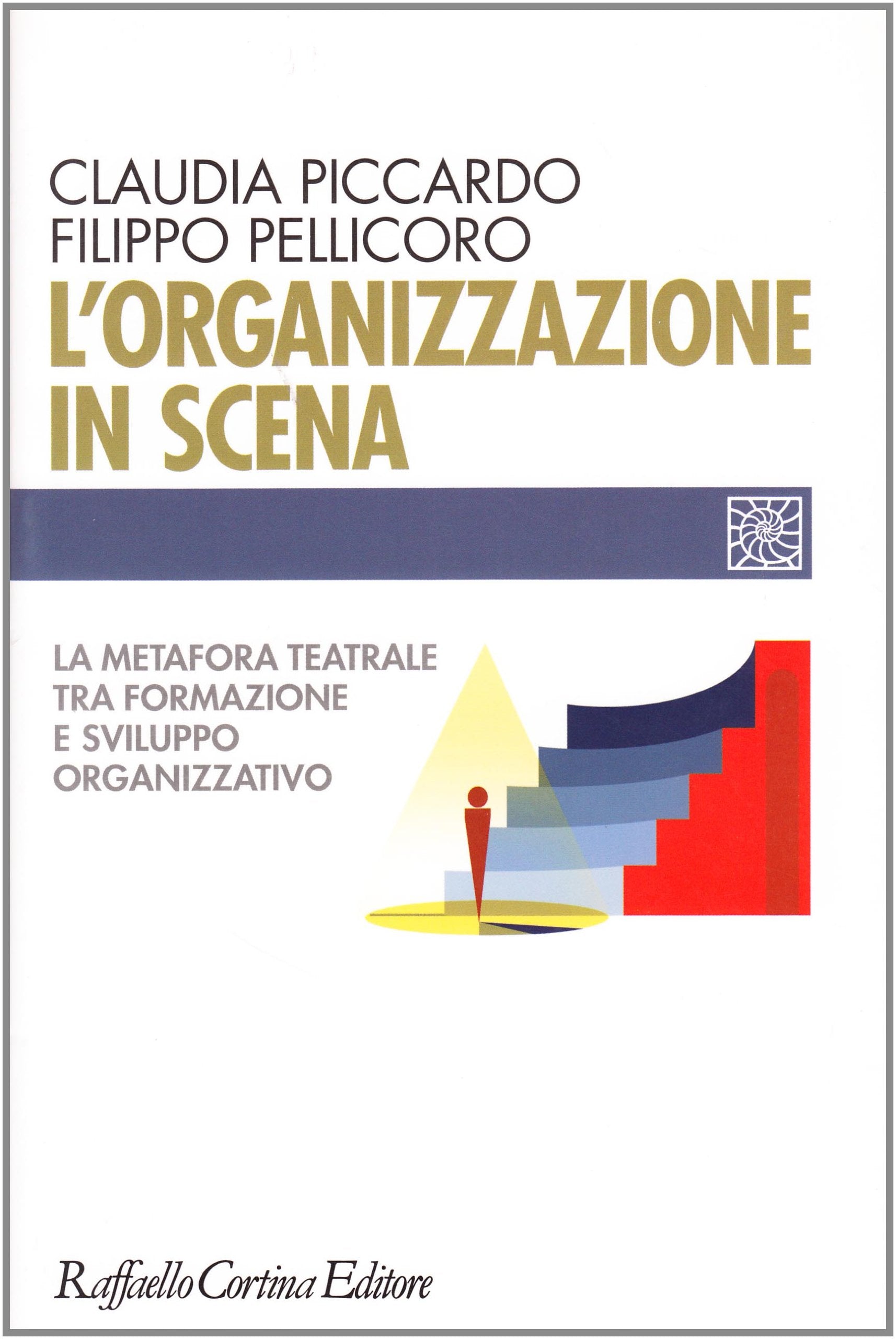 L'organizzazione in scena. La metafora teatrale tra formazione e sviluppo organizzativo Business, Finance & Career