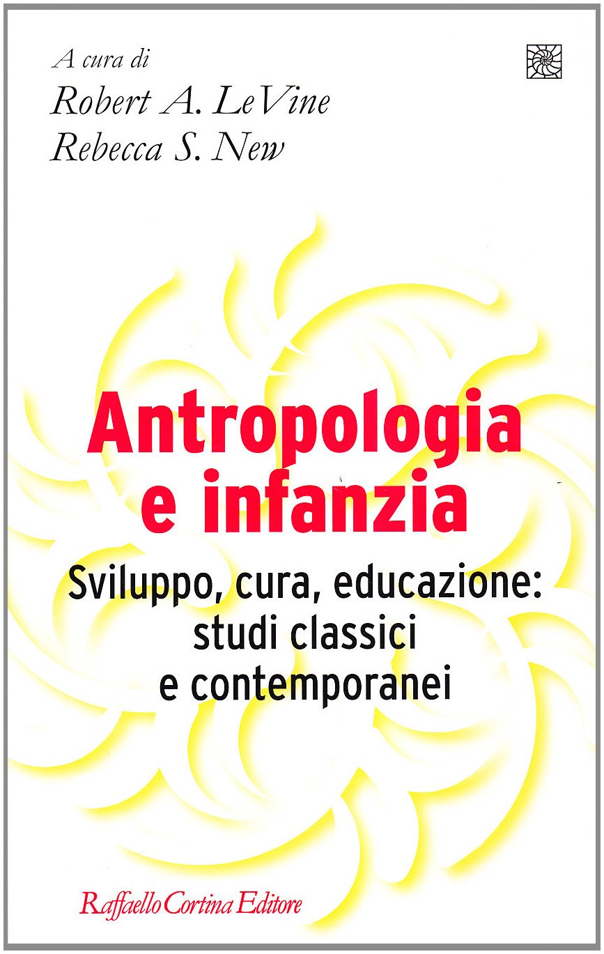 Antropologia e infanzia. Sviluppo, cura, educazione: studi classici e contemporanei (Pedagogie dello sviluppo) Books
