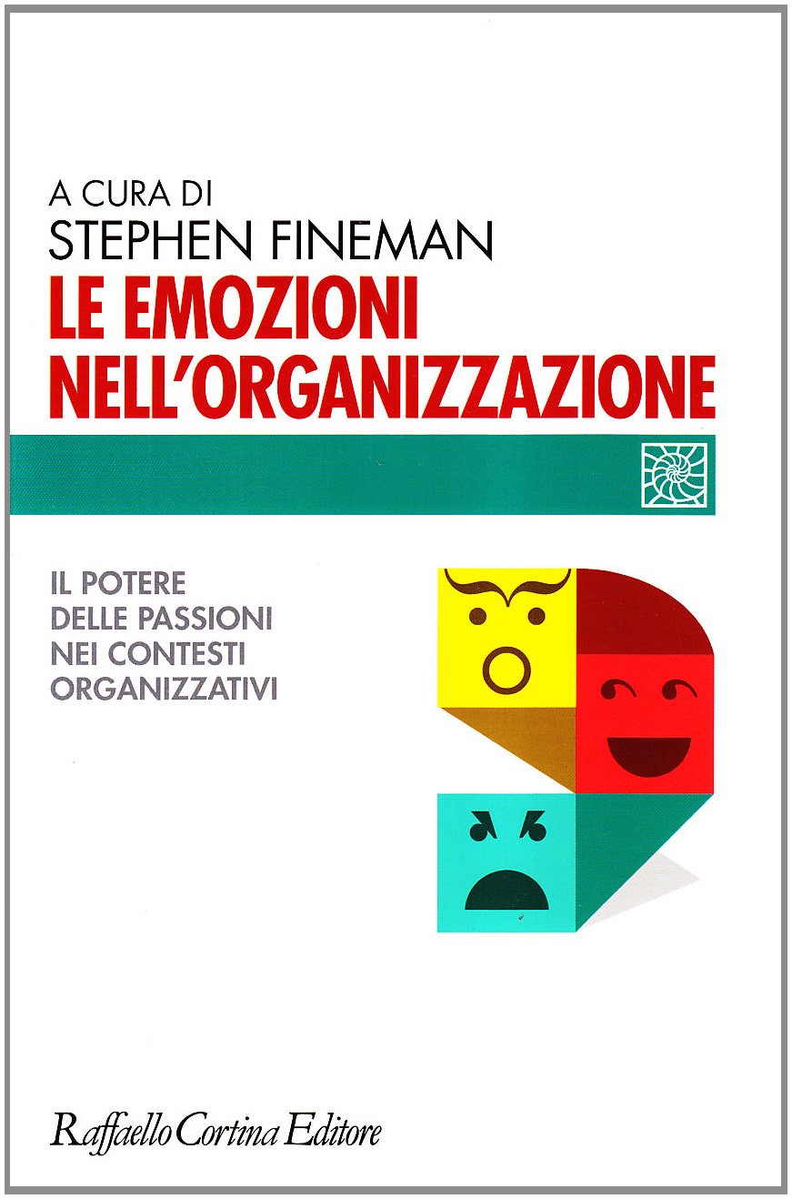 Le emozioni nell'organizzazione. Il potere delle passioni nei contesti organizzativi Business, Finance & Career