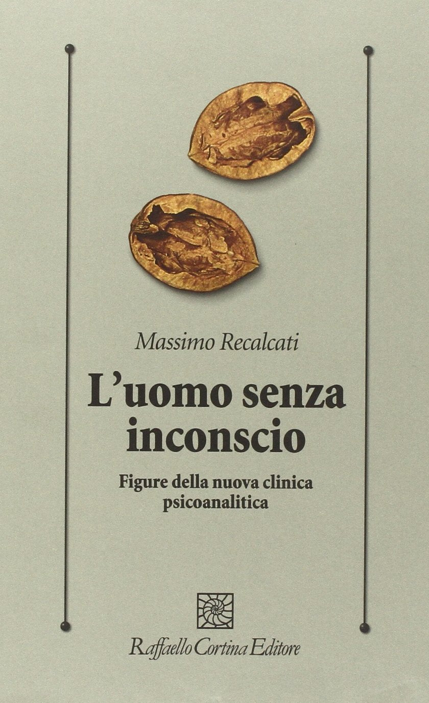 L' uomo senza inconscio. Figure della nuova clinica psicoanalitica Psychology