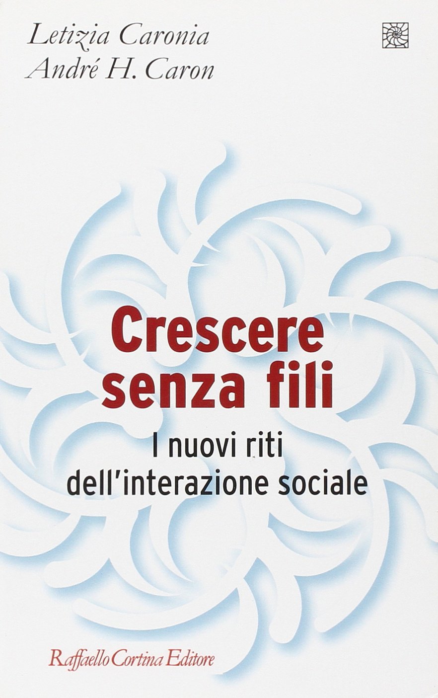 Crescere senza fili. I nuovi riti dell'interazione sociale (Pedagogie dello sviluppo) Media & Communication
