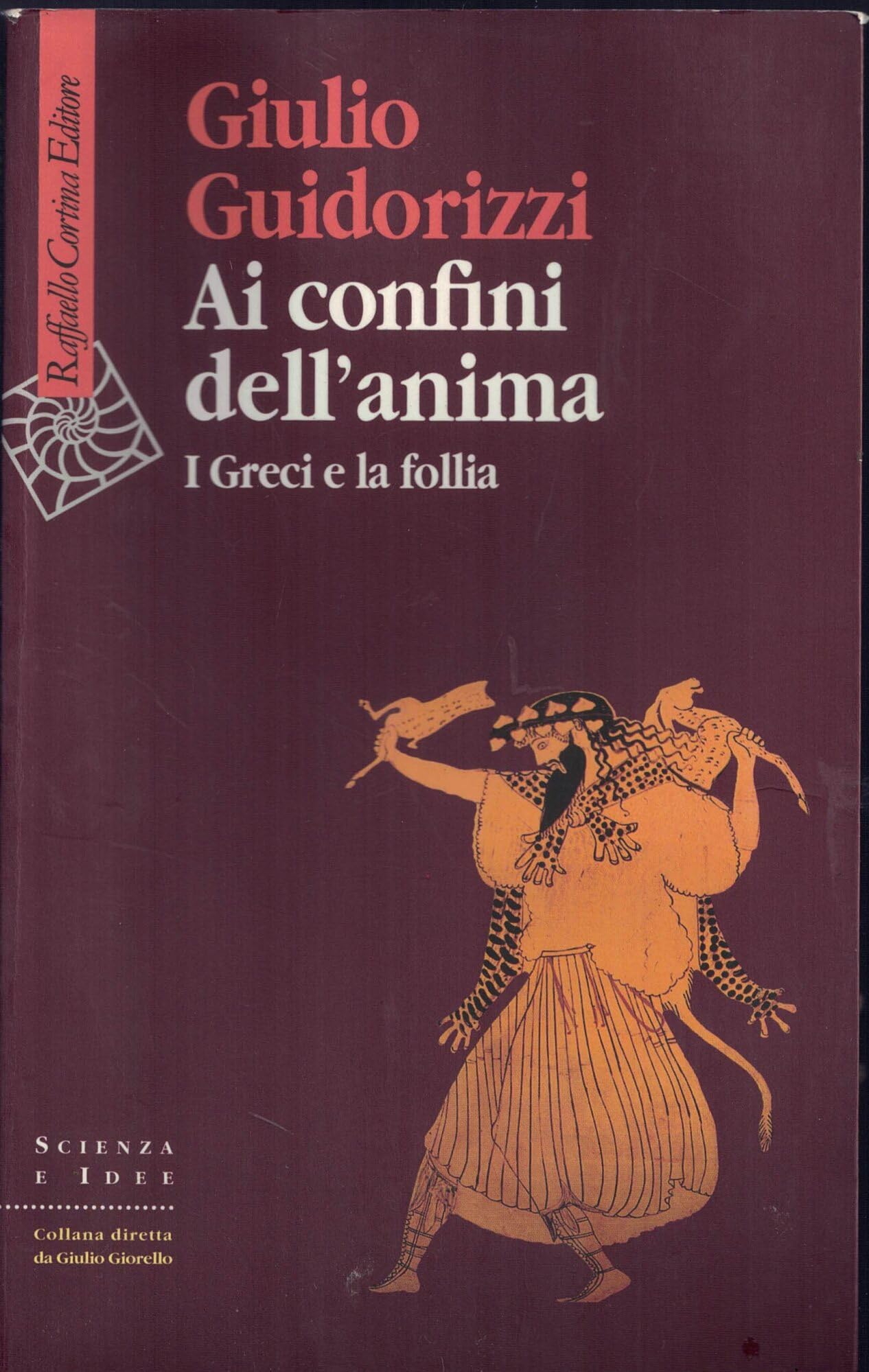 Ai confini dell'anima. I greci e la follia (Scienza e idee) Politics & History