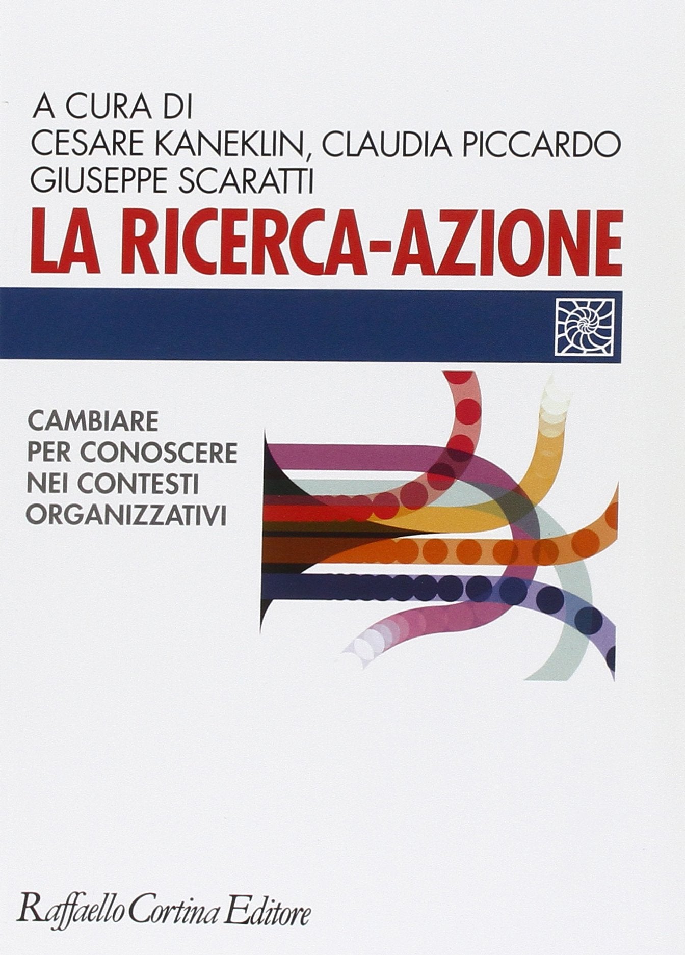 La ricerca-azione. Cambiare per conoscere nei contesti organizzativi Social Sciences
