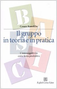 Il gruppo in teoria e in pratica. L'intersoggettività come forza produttiva (Manuali di psicologia. Basic) Psychology