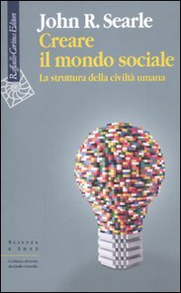 Creare il mondo sociale. La struttura della civiltà umana Philosophy