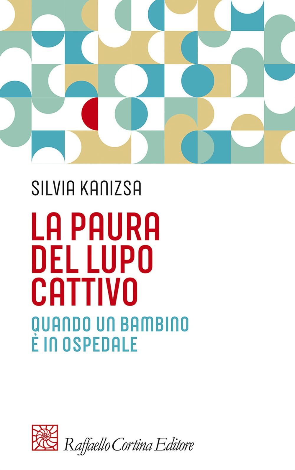 La paura del lupo cattivo. Quando un bambino è in ospedale (Pedagogie dello sviluppo) Medicine