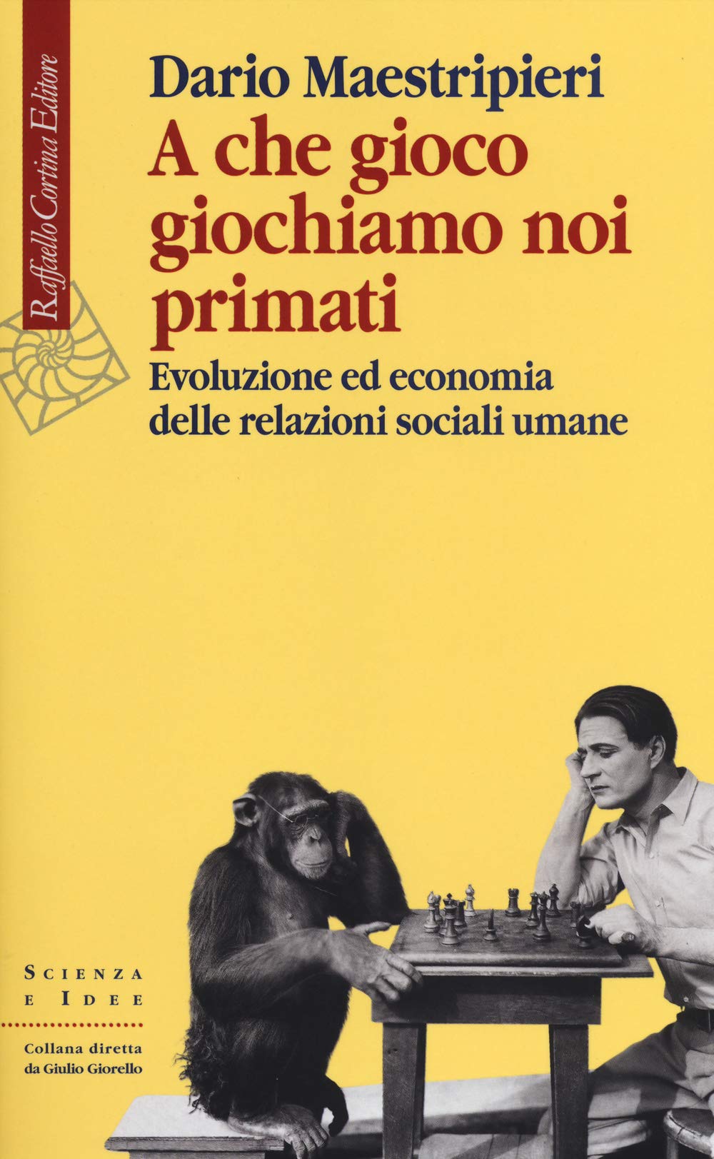 A che gioco giochiamo noi primati. Evoluzione ed economia delle relazioni sociali umane Natural Sciences
