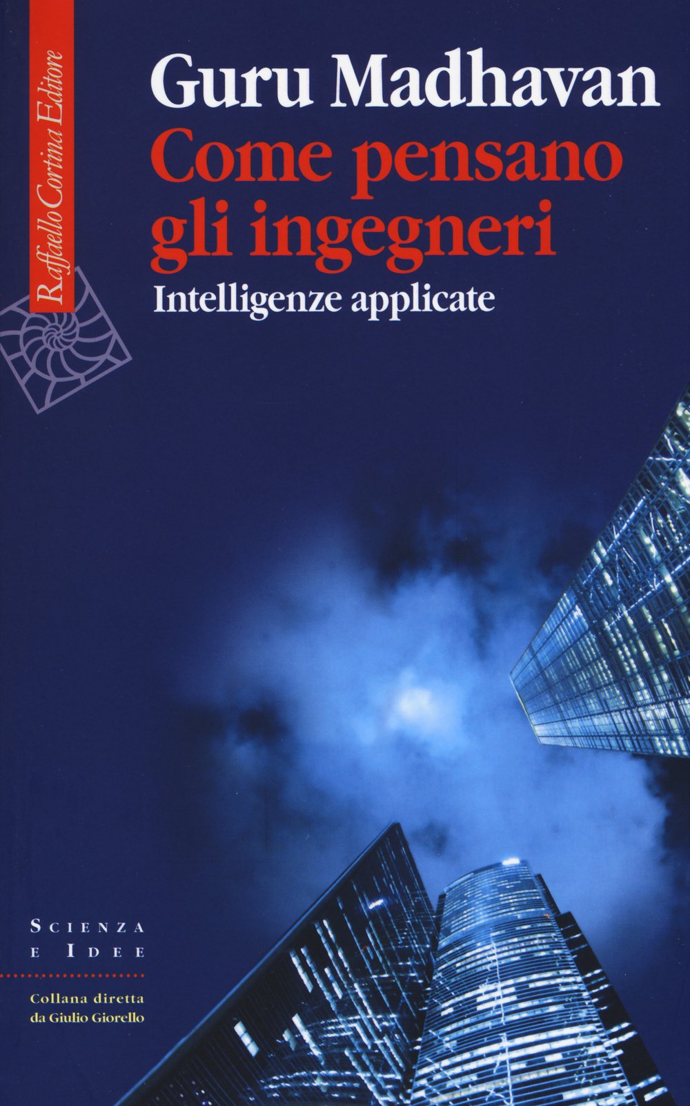 Come pensano gli ingegneri. Intelligenze applicate (Scienza e idee) Media & Communication