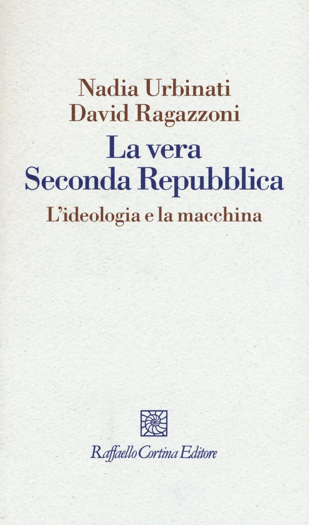 La vera seconda Repubblica. L'ideologia e la macchina book