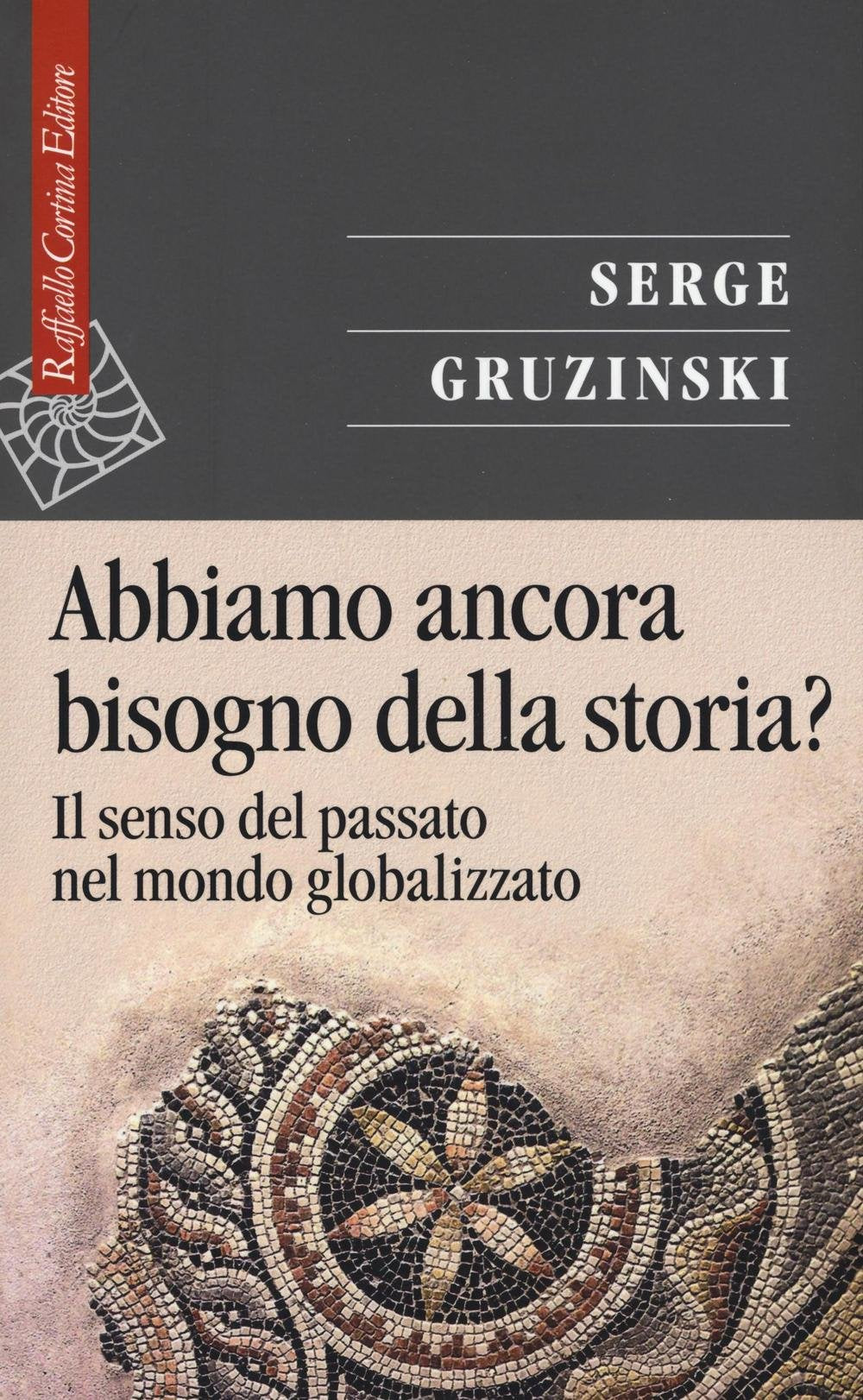 Abbiamo ancora bisogno della storia? Il senso del passato nel mondo globalizzato book