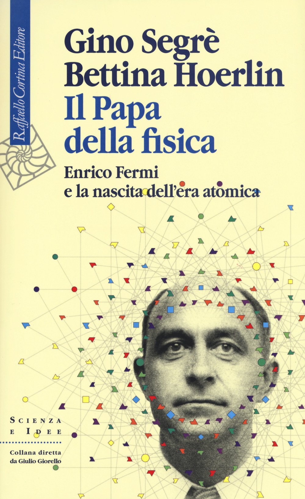Il papa della fisica. Enrico Fermi e la nascita dell'era atomica Science