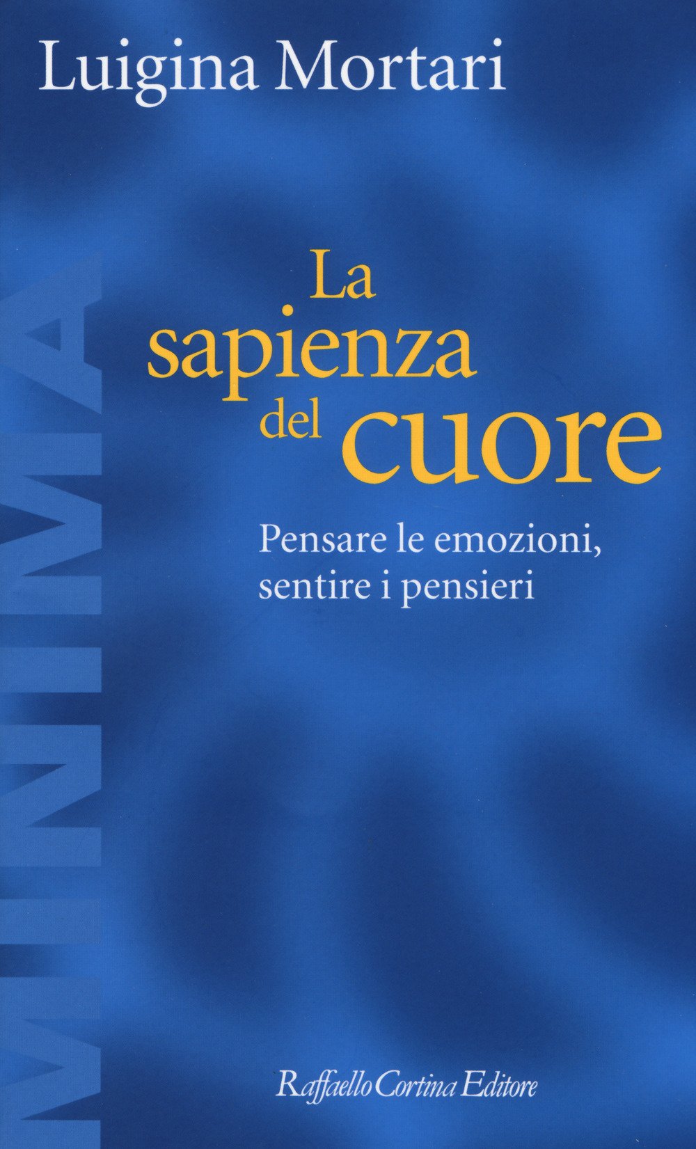 La sapienza del cuore. Pensare le emozioni, sentire i pensieri Philosophy