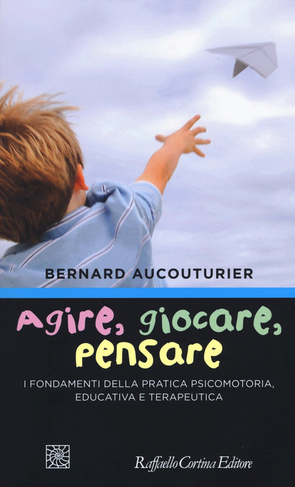 Agire, giocare, pensare. I fondamenti della pratica psicomotoria, educativa e terapeutica Medicine