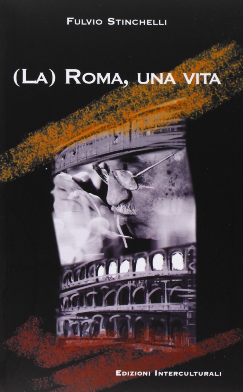 (La) Roma, una vita. Note in margine a un lungo viaggio nell'urbe (La narrativa) Contemporary literature