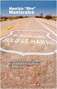 Mi mancano solo le Hawaii. Appunti di vita e viaggio di un italiano trapiantato in America Travelogues