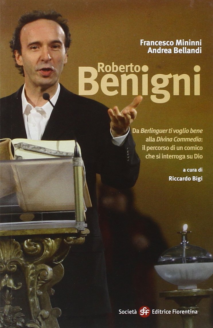 Roberto Benigni. Da «Berlinguer ti voglio bene» alla «Divina Commedia»: il percorso di un comico che si interroga su Dio (I miei pensieri) Art & Literature
