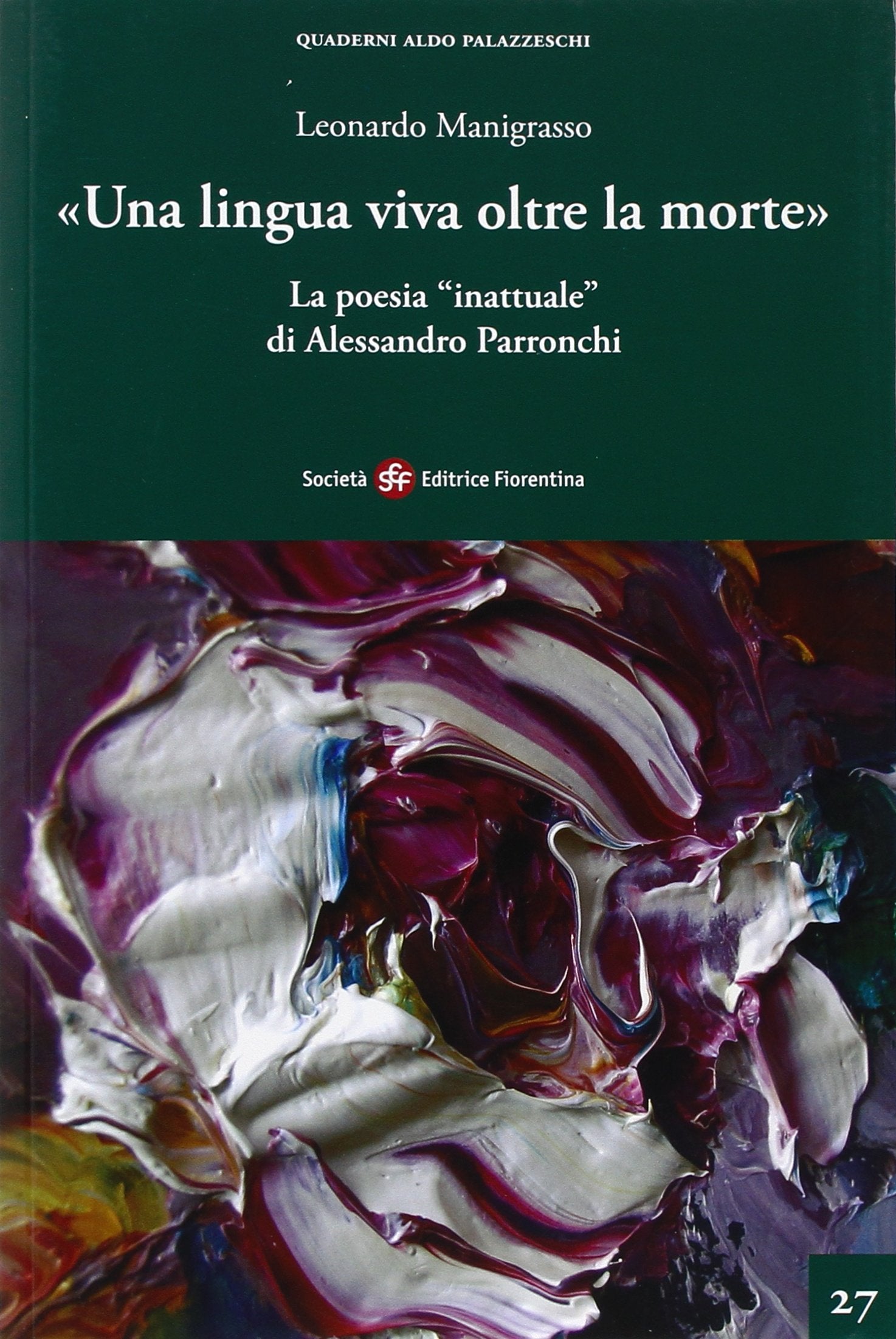 Una lingua viva oltre la morte. La poesia inattuale di Alessandro Parronchi (Quaderni Aldo Palazzeschi. Nuova serie) Contemporary literature