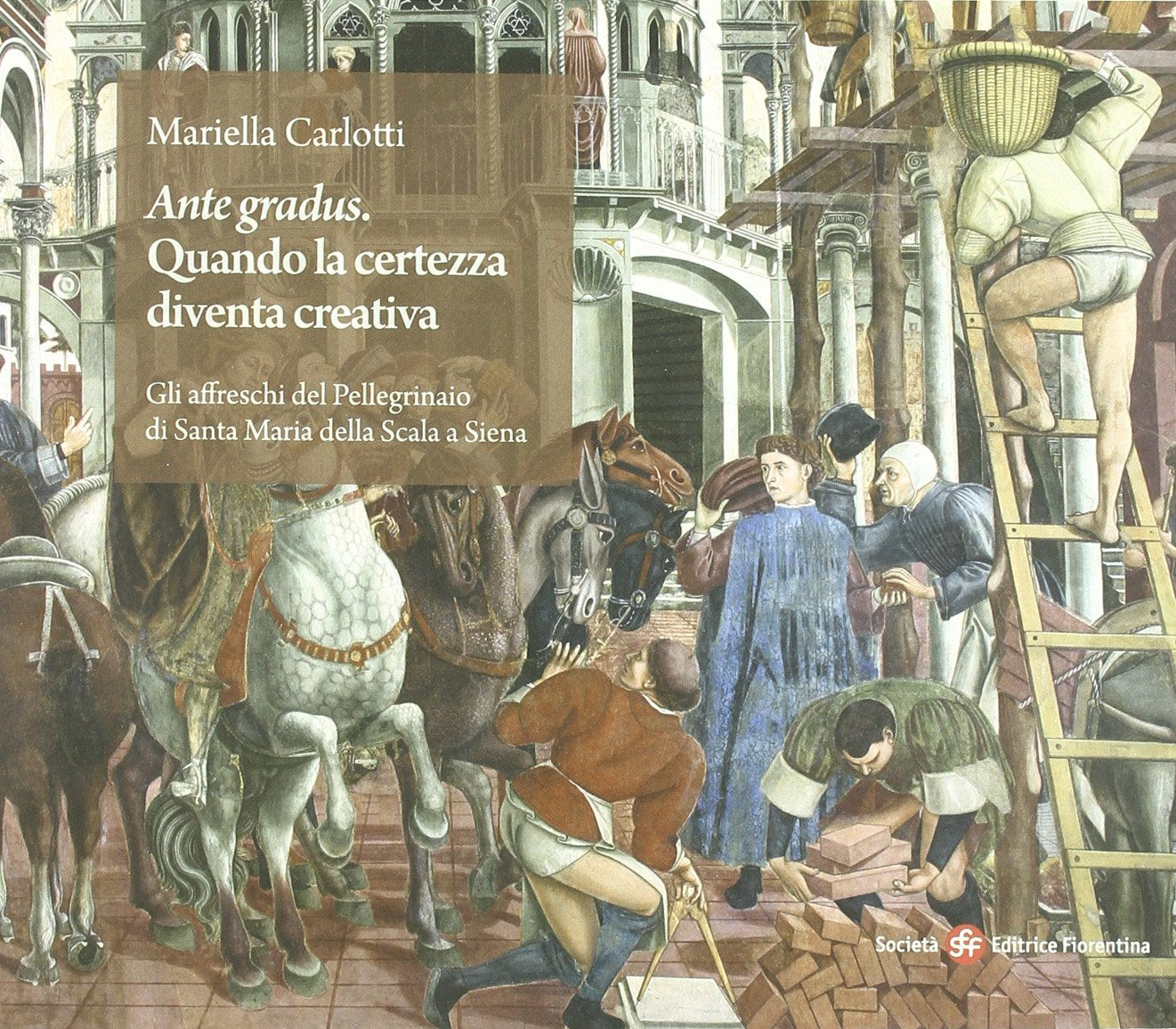 Ante gradus. Gli affreschi del Pellegrinaio di Santa Maria della Scalaa Siena. Ediz. illustrata book