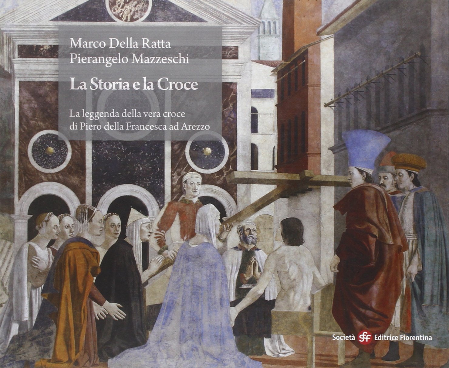 Storia e la croce. La leggenda della vera croce di Piero della Francesca ad Arezzo Film, Art & Culture