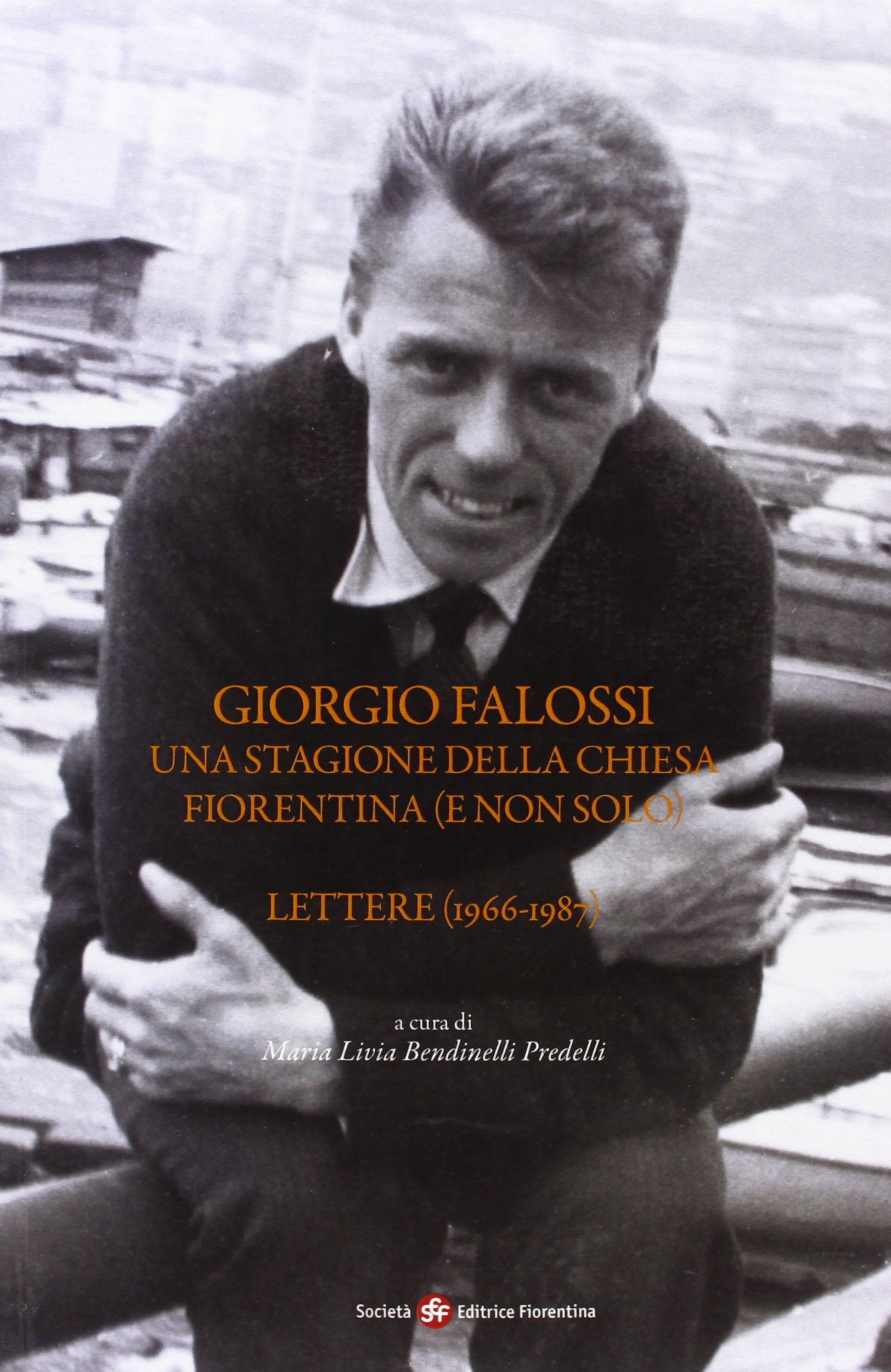 Giorgio Falossi. Una stagione della chiesa fiorentina (e non solo). Lettere (1966-1987) (Pietra di paragone) Philosophy