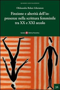Finzione e alterità dell'io. Presenze nella scrittura femminile tra XX e XXI secolo (Quaderni Aldo Palazzeschi. Nuova serie) Books