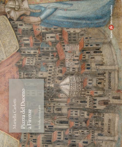 Piazza del Duomo a Firenze tra fede, storia e arte. Ediz. illustrata book