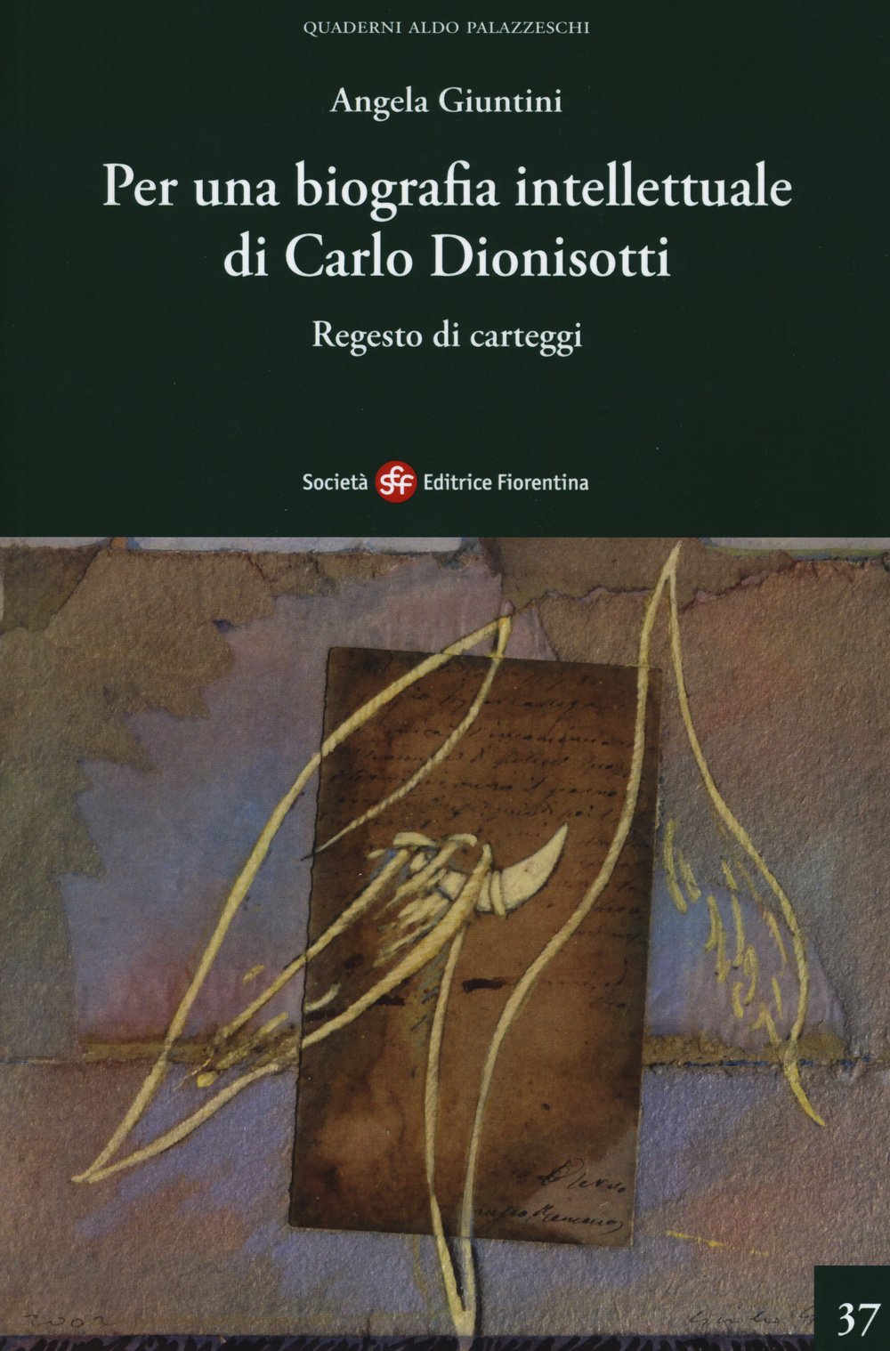 Per una biografia intellettuale di Carlo Dionisotti. Regesto di carteggi (Quaderni Aldo Palazzeschi. Nuova serie) Essays & Short Stories