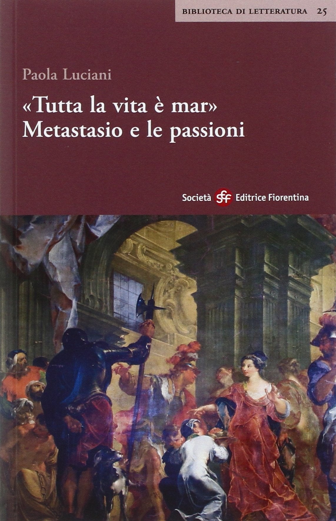 «Tutta la vita è mar». Metastasio e le passioni (Biblioteca di letteratura) Contemporary literature