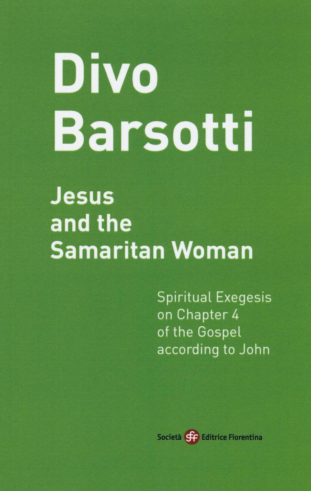 Jesus and the Samaritan Woman. Spiritual Exegesis on Chapter 4 of the Gospel According John Religion & Esotericism