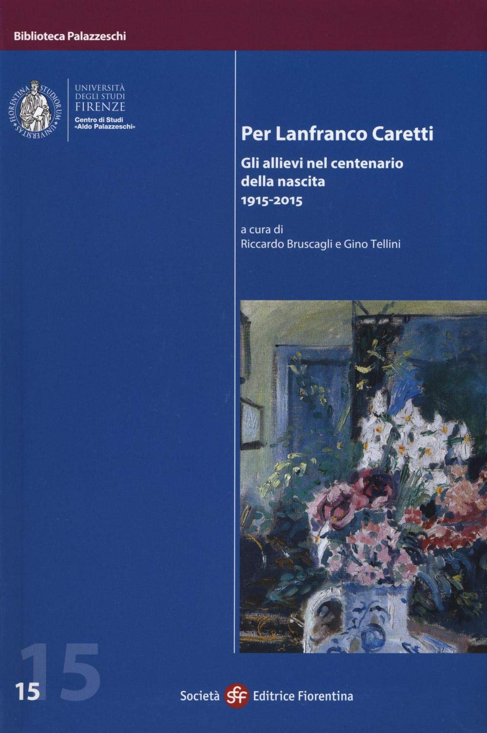 Per Lanfranco Caretti. Gli allievi nel centenario della nascita 1915-2015 (Biblioteca Palazzeschi) Contemporary literature