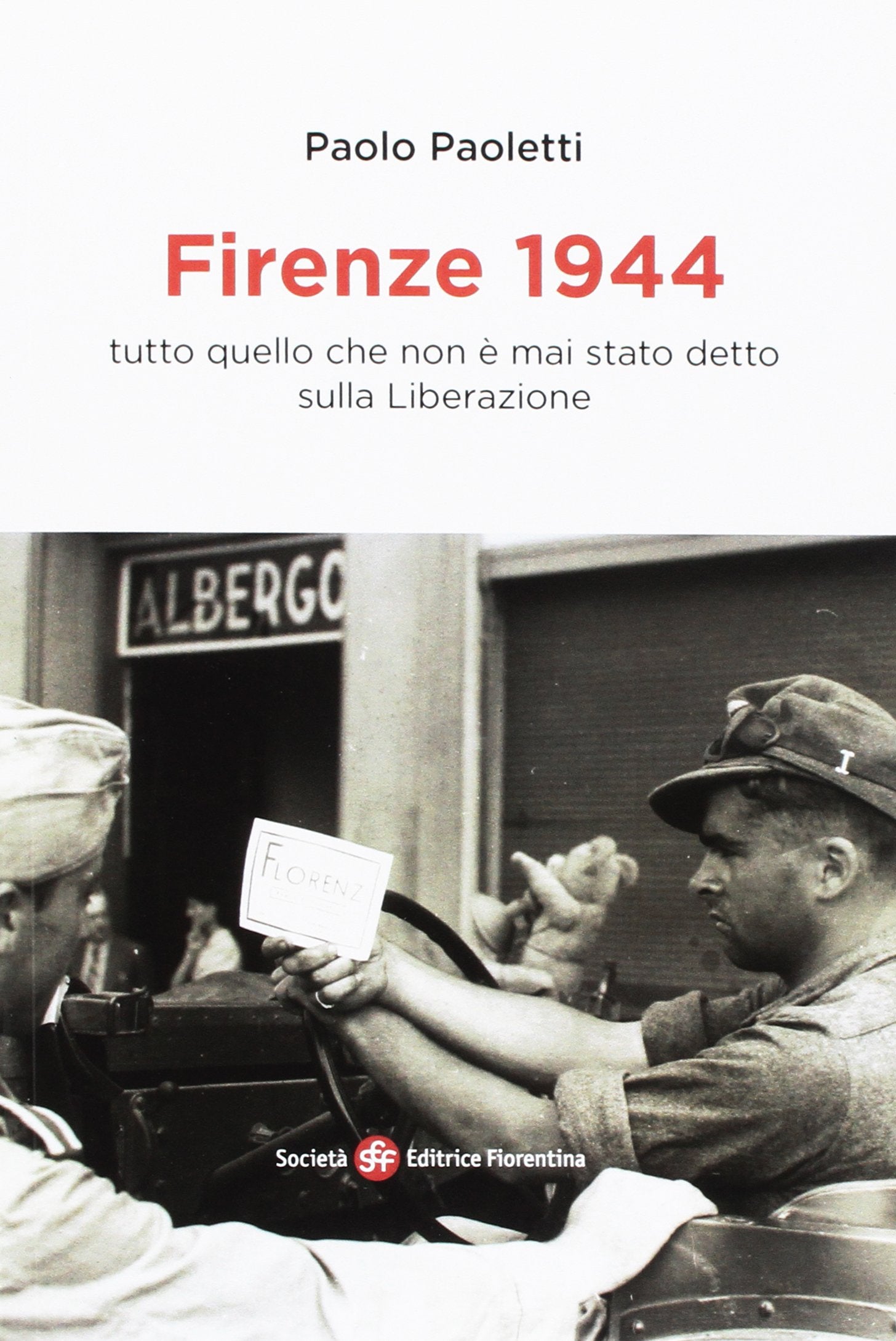 Firenze 1944. Tutto quello che non è mai stato detto sulla Liberazione Politics & History